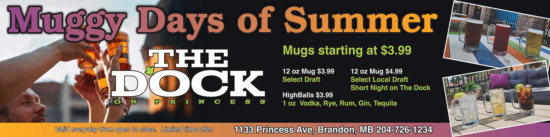 Muggy Days of Summer at The Dock on Princess. Mugs starting at $3.99. Valid everyday from open to close. Limited time offer. 1133 Princess Ave., Brandon, MB, 204-726-1234