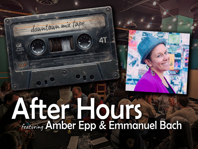 After Hours Mix Tape – Featuring Amber Epp and Emmanuel Bach