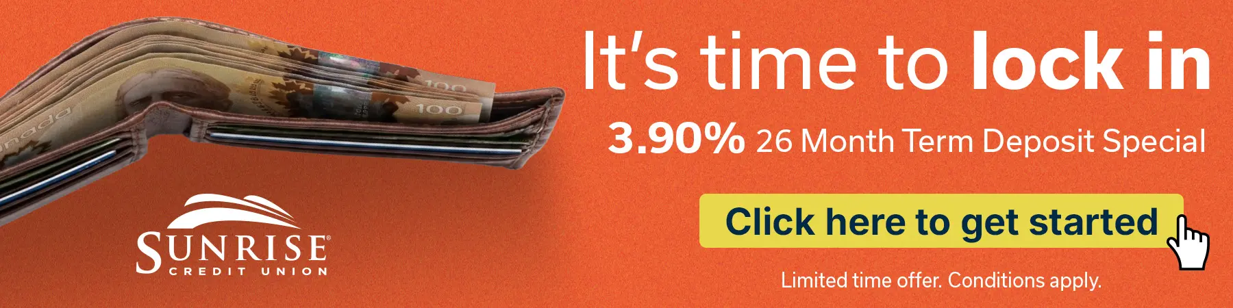 Sunrise Credit Union — It's time to lock in 3.90% 26 Month Term Deposit Special. Click here to get started. Limited time offer. Conditions apply.